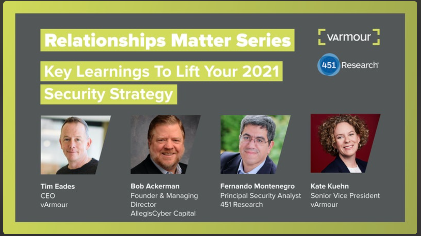 “Relationships Matter Series: Key Learnings To Lift Your 2021 Security Strategy”