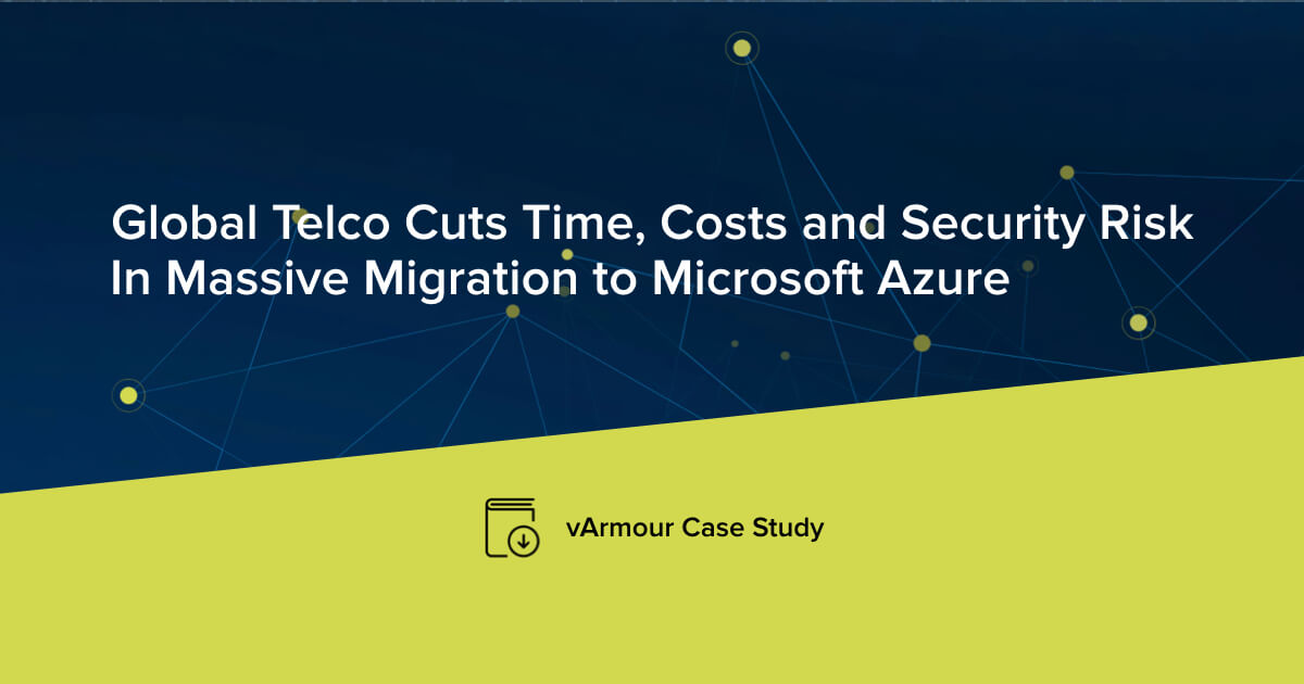 Global Telco Cuts Time, Costs and Security Risk in Massive Migration to Microsoft Azure