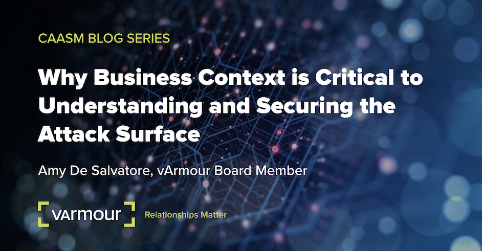 CAASM Blog Series: Why Business Context is Critical to Understanding and Securing the Attack Surface